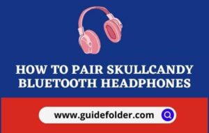 How to Pair Skullcandy Bluetooth Headphones