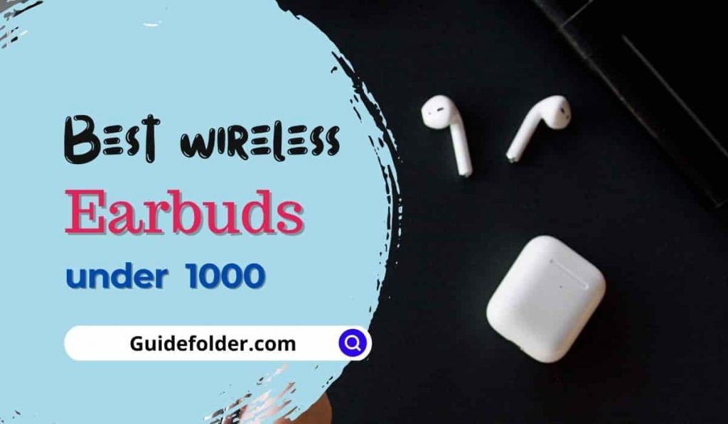 Best Wireless Earbuds under 1000 In India