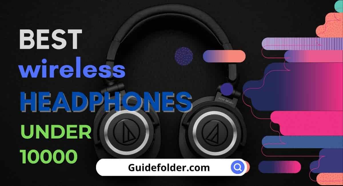 Best Wireless Headphones Under 10000 in India