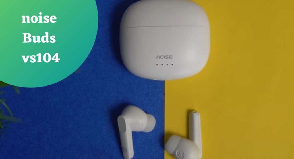 Noise buds vs103 vs Noise Buds vs104 comparison which is better