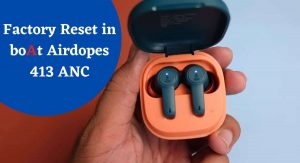 perform a factory reset in boAt Airdopes 413 ANC while placing earbuds inside charging case