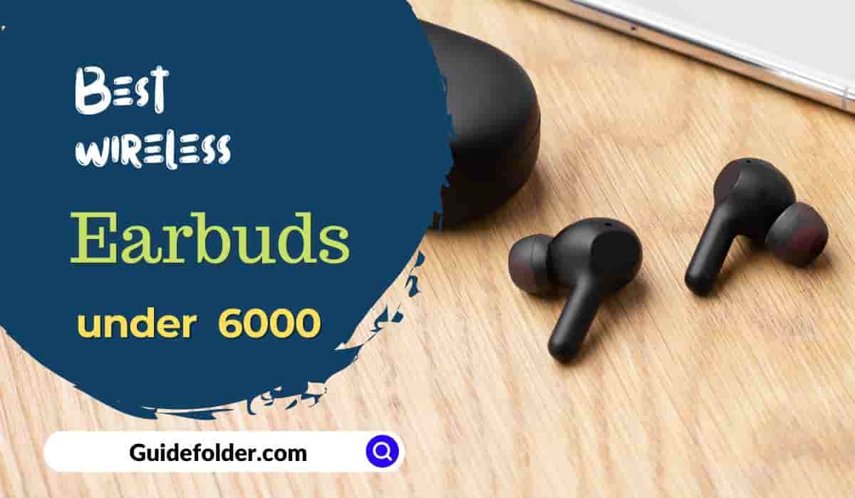 We have listed Best TWS Earbuds under 6000 Rs in India
