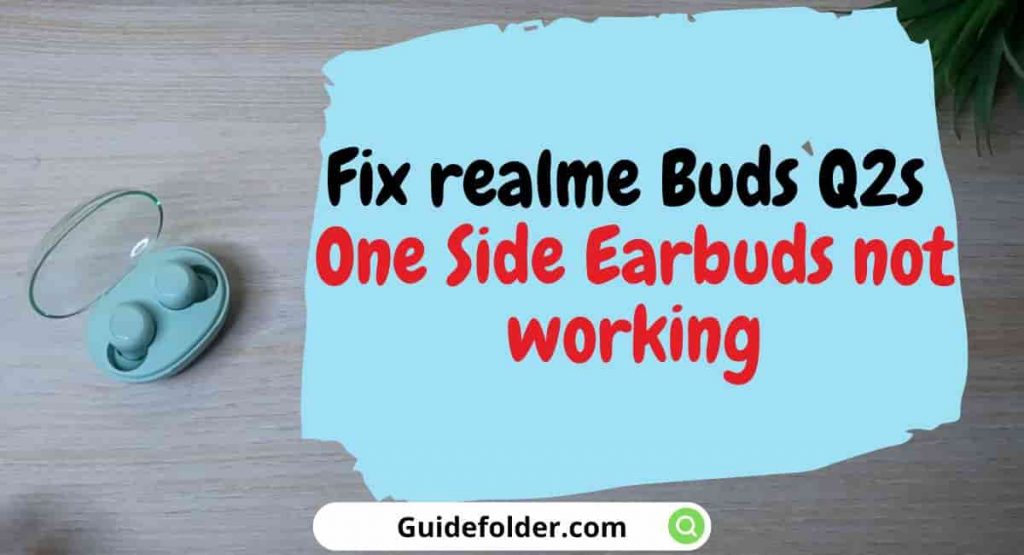 5 ways to Fix realme Buds Q2s One Side Earbuds not working