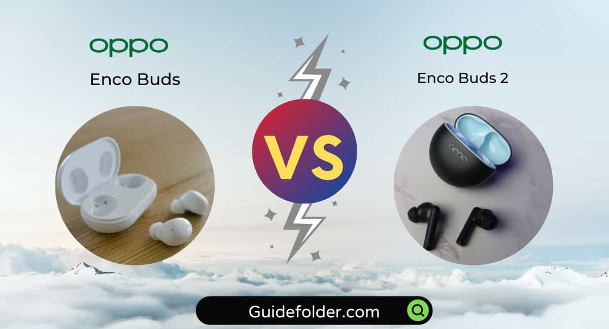 Analyzing the Oppo Enco Buds vs Oppo Enco Buds 2 Comparison