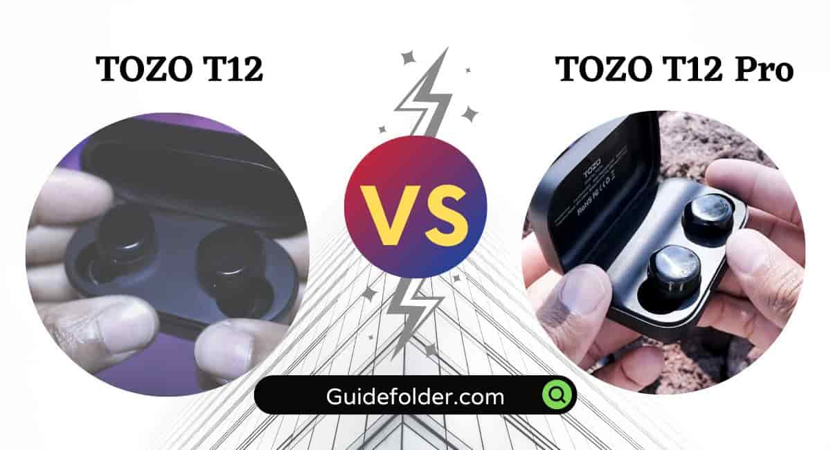 A complete guide on TOZO T12 vs T12 Pro Earbuds