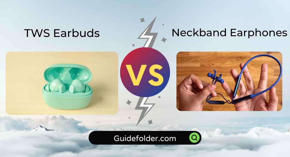 Detailed Guide about TWS Earbuds vs Neckband Earphones