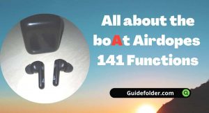 All about the boAt Airdopes 141 Functions
