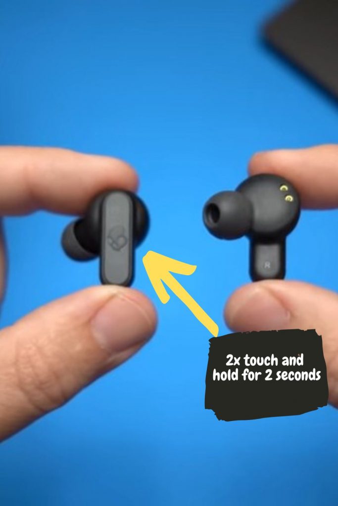 Touch twice and hold for 2 seconds either Skullcandy Dime 2 earbud