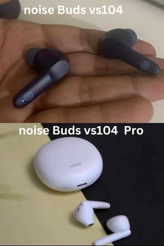noise Buds vs104 vs noise Buds vs104 Pro Build and Design for buds