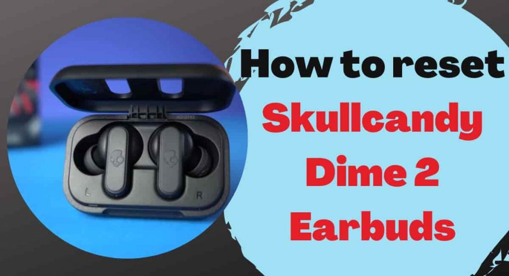 An easy way to reset Skullcandy Dime 2 earbuds for fixing the Pairing issue