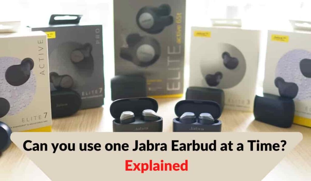 Can you use one Jabra Earbud at a Time? Explained Here