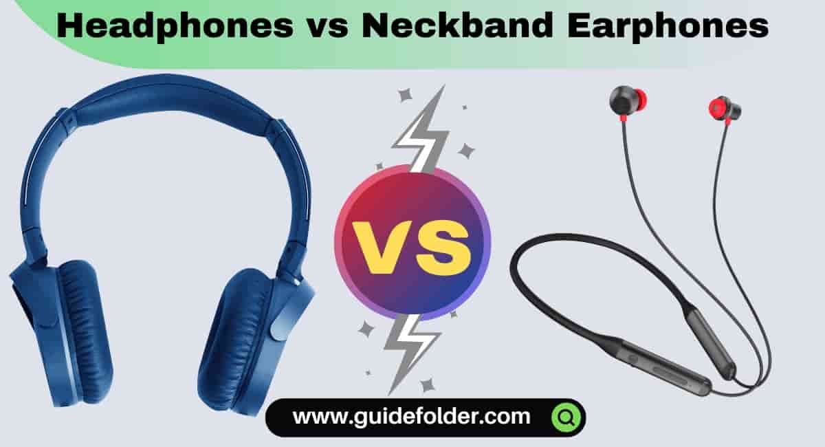 Headphones vs Neckband Earphones which is better