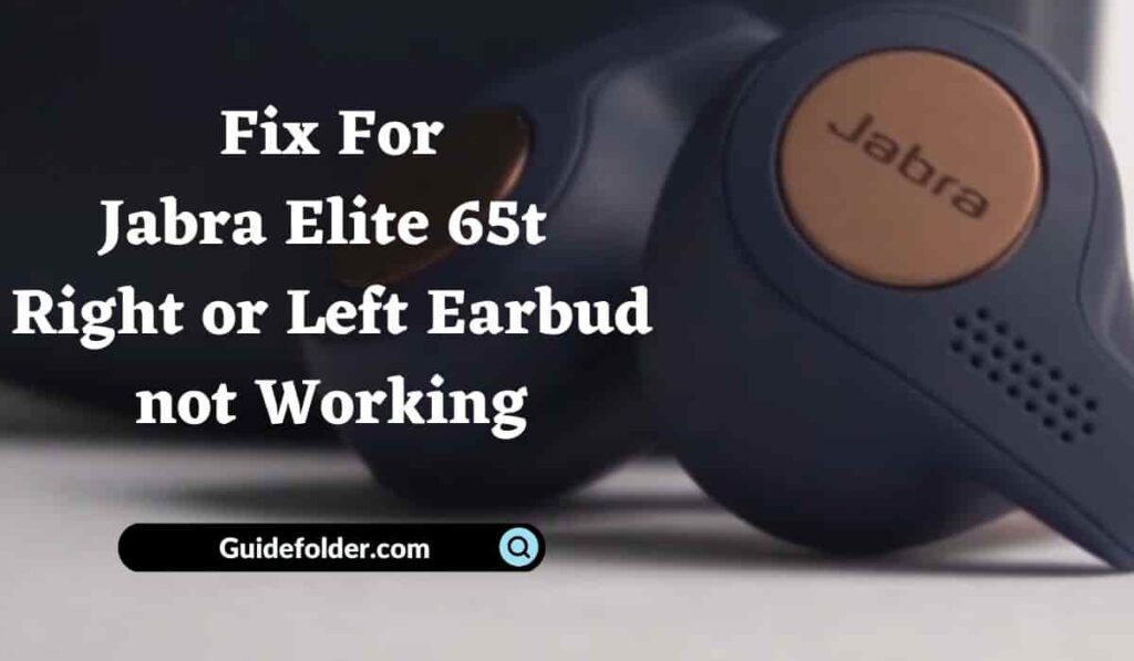 6 Ways to Fix Jabra Elite 65t Right or Left Earbud not Working?