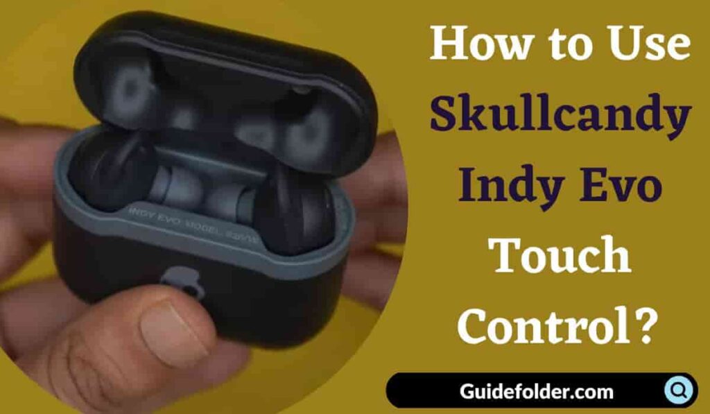 How to Use Skullcandy Indy Evo Touch Control?