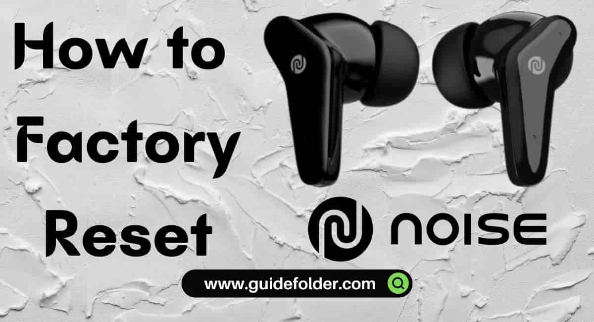 How to factory reset noise earbuds