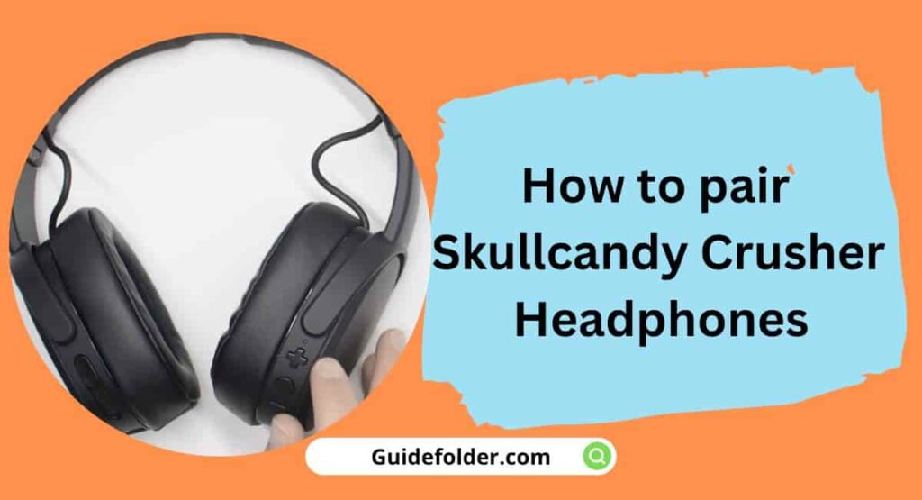 How to pair Skullcandy Crusher Headphones? [iPhone, Android, PC]