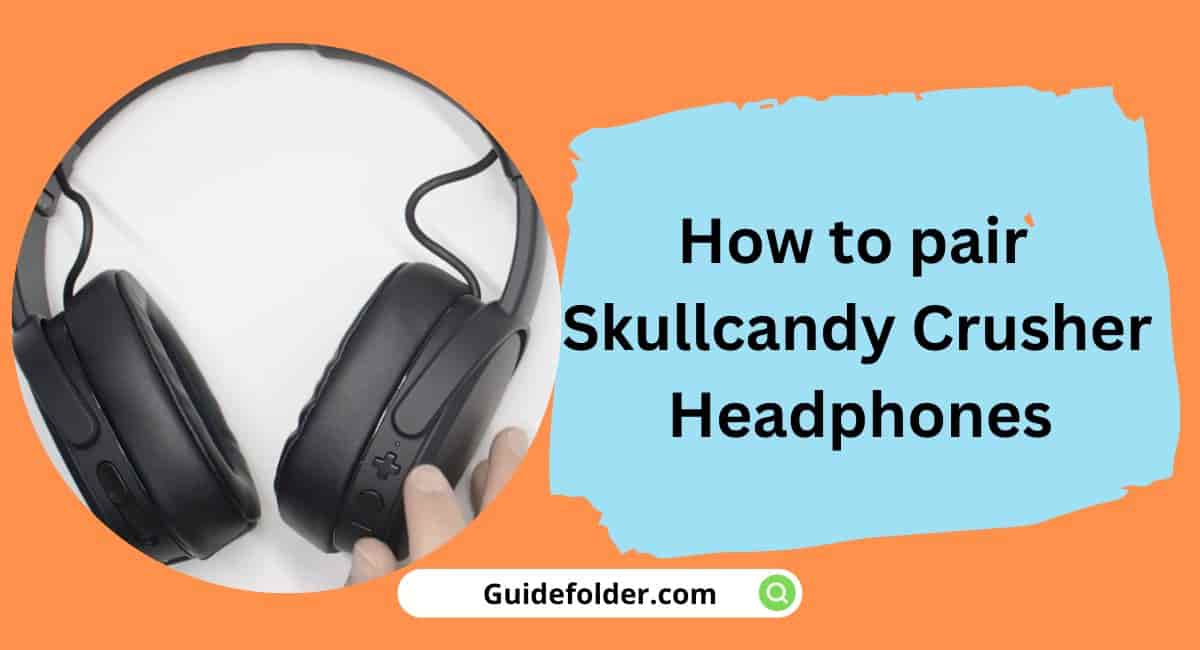 How to pair Skullcandy Crusher Headphones