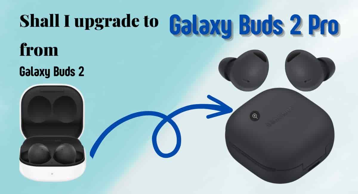 Should I upgrade from Samsung Galaxy Buds 2 to Buds 2 Pro