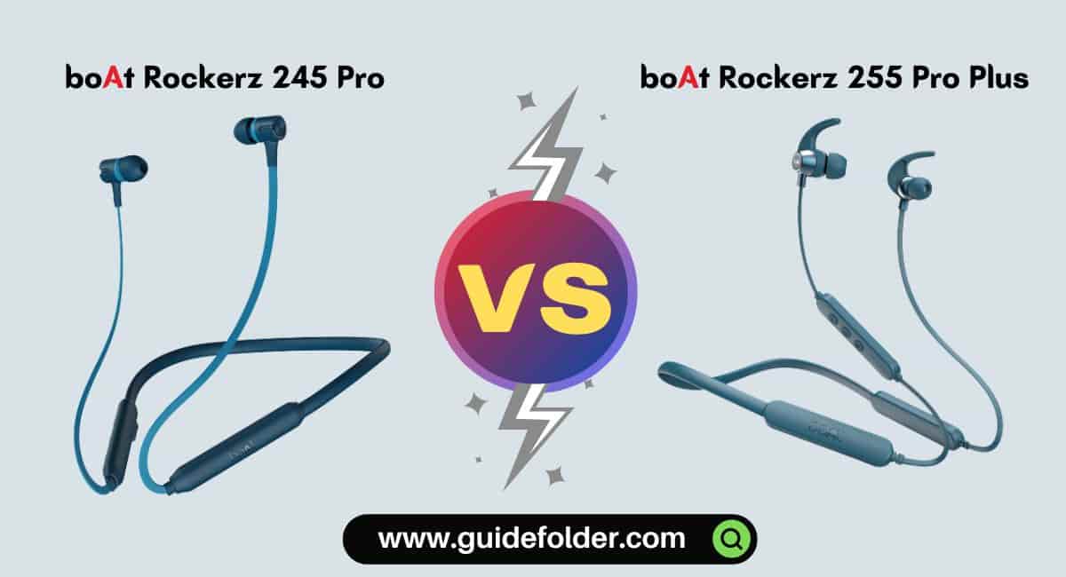 boAt Rockerz 245 Pro vs 255 Pro Plus Comparison